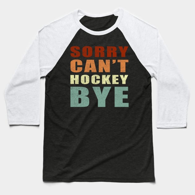 Sorry Can't Hockey Bye vintage funny gift idea for men women and kids Baseball T-Shirt by Smartdoc